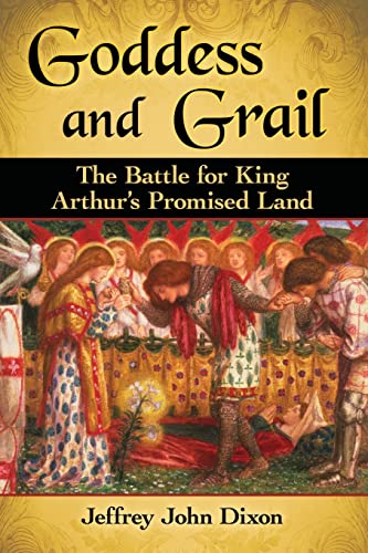 Goddess and Grail: The Battle for King Arthur’s Promised Land von McFarland & Company